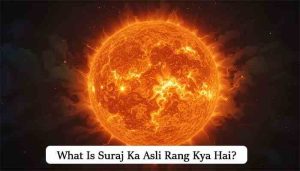 What Is Suraj Ka Asli Rang Kya Hai?